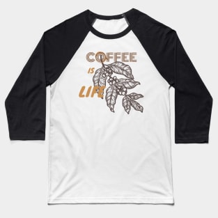 Coffee Is Life Baseball T-Shirt